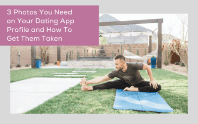 3 Photos You Need on Your Dating App Profile and How To Get Them Taken