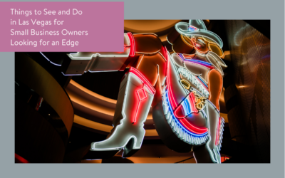 Things to See and Do in Las Vegas for Small Business Owners Looking for an Edge