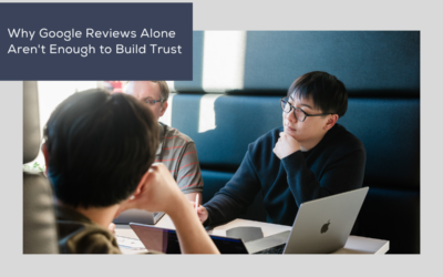Why Google Reviews Alone Aren’t Enough to Build Trust